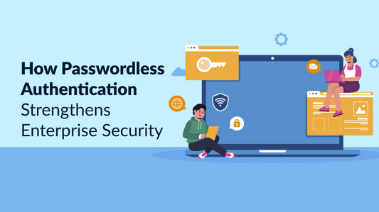 How Passwordless Authentication Strengthens Enterprise Security