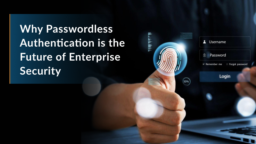 Why Passwordless Authentication Is the Future of Enterprise Security?