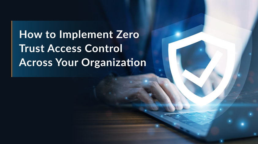 How to Implement Zero Trust Access Control Across Your Organization?
