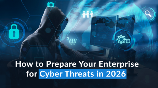 How to Prepare Your Enterprise for Cyber Threats in 2026