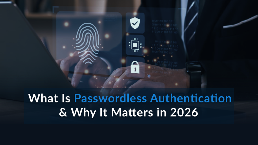 What Is Passwordless Authentication & Why It Matters in 2026